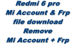 Redmi 6 Pro Mi Account &Amp; Frp File Download And Remove Mi Account + Frp