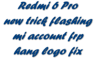 Redmi 6 Pro New Trick Flashing Mi Account Frp Hang Logo Fix All In One Redmi 6 Pro New Trick Flashing Mi Account Frp Hang Logo Fix All In One