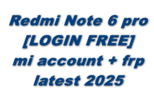 Redmi Note 6 Pro [Login Free]Mi Account + Frp Latest