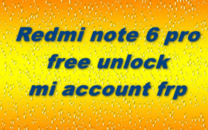 Redmi Note 6 Pro Free Unlock Mi Account Frp
