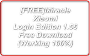 Free Miracle Xiaomi Login Edition 1.56 Crack Free Download (Working 100%) Free Miracle Xiaomi Login Edition 1.56 Crack Free Download (Working 100%)