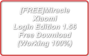 Free Miracle Xiaomi Login Edition 1.56 Crack Free Download (Working 100%)