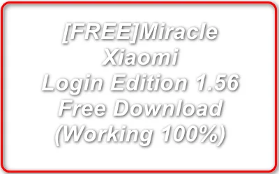Free Miracle Xiaomi Login Edition 1.56 Crack Free Download (Working 100%) Free Miracle Xiaomi Login Edition 1.56 Crack Free Download (Working 100%)