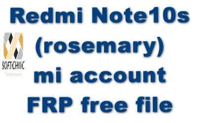 Redmi Note10S (Rosemary) Mi Account Frp Free File Redmi Note10S (Rosemary) Mi Account Frp Free File