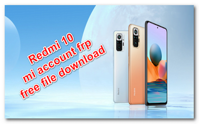 Redmi 10 Mi account+frp file download free